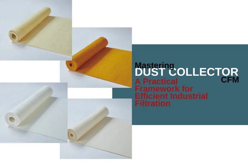 Mastering Dust Collector CFM: A Practical Framework for Efficient Industrial Filtration 7 Mastering Dust Collector CFM: A Practical Framework for Efficient Industrial Filtration greywhale,dust collector filter bags,dust collector filter bags manufacturer