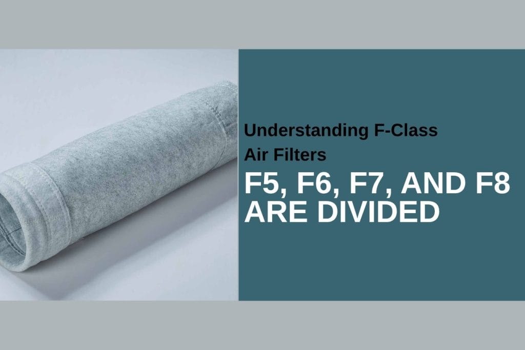 Understanding F-Class Air Filters: How F5, F6, F7, and F8 Are Divided greywhale,dust collector filter bags,dust collector filter bags manufacturer